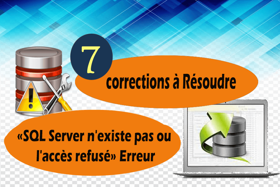 7 corrections à Résoudre SQL Server n'existe pas ou l'accès refusé Erreur