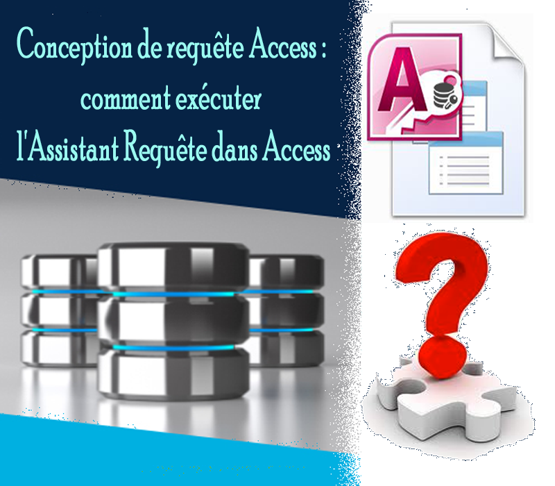 Conception de requête Access : comment exécuter l'Assistant Requête dans Access