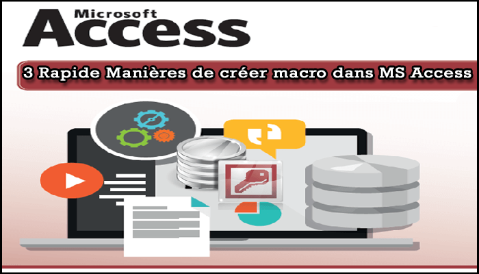 3 Rapide Manières de créer macro dans MS Access 2010/2013/2016/2019 Base de données