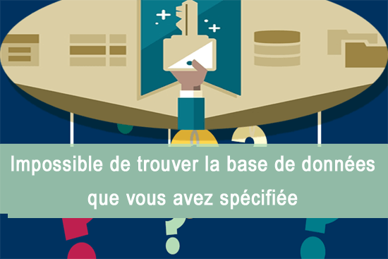 Impossible de trouver la base de données que vous avez spécifiée